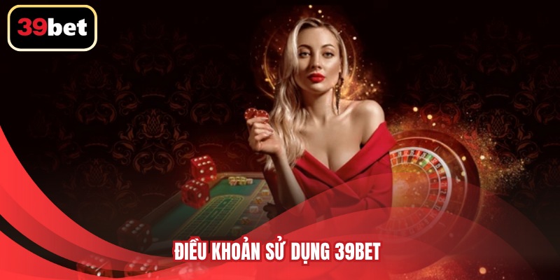 Điều khoản sử dụng 39BET