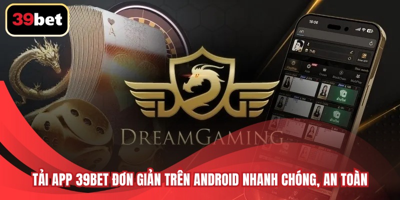 Tải app 39BET đơn giản trên Android nhanh chóng, an toàn